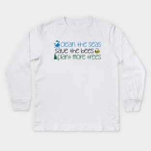 Clean The Seas Save The Bees Plant More Trees Kids Long Sleeve T-Shirt